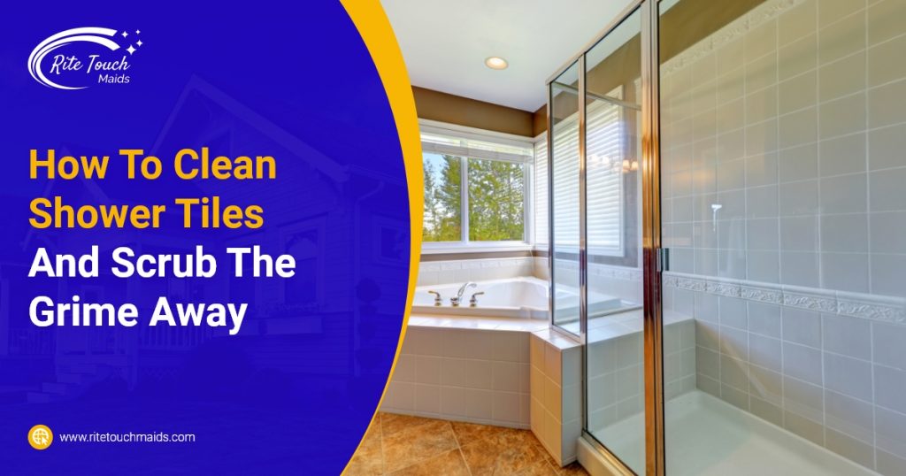 How To Clean Shower Tiles And Scrub The Grime Away Rite Touch Maids