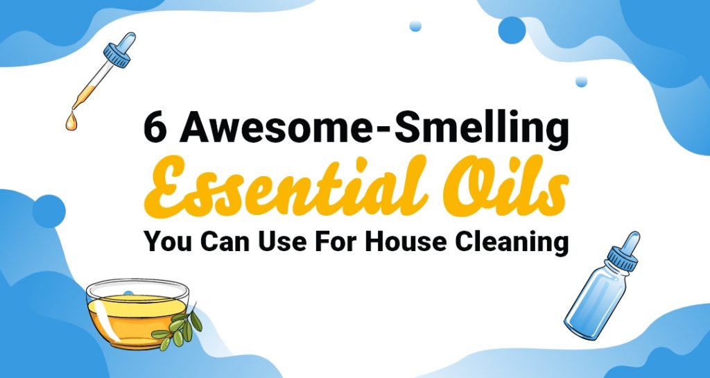 6 AwesomeSmelling Essential Oils You Can Use For House Cleaning Rite